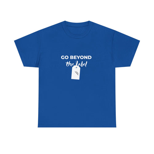 Go Beyond The Label T-Shirt