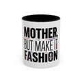 Accent Mug — "Mother, But Make It Fashion" Coffee Cup (11/15oz)